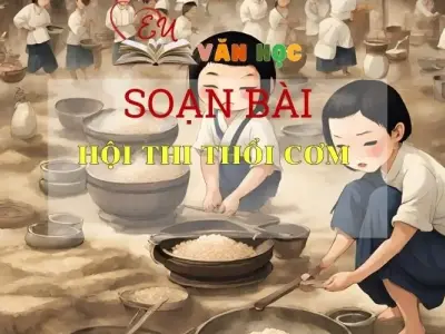 Soạn bài Hội thi thổi cơm - ngữ văn 7 tập 1 - sách Cánh Diều
