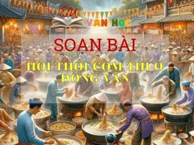 Soạn bài Hội thổi cơm thi ở làng Đồng Văn - Sách Chân Trời Sáng Tạo Ngữ Văn 6 (tập 1)