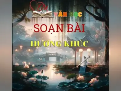 Soạn bài Hương khúc - Sách Chân trời sáng tạo lớp 7