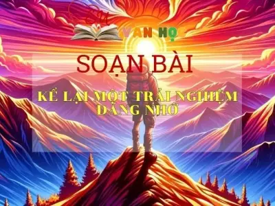 Soạn bài Kể lại một trải nghiệm đáng nhớ Phần 2 Sách Cánh Diều - Ngữ Văn Lớp 6