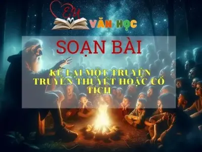 Soạn bài Kể lại một truyện truyền thuyết hoặc cổ tích Sách Cánh Diều - Ngữ Văn Lớp 6