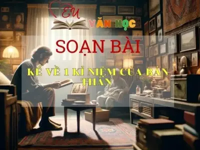 Soạn bài Kể về một kỉ niệm bản thân Sách Cánh Diều - Ngữ Văn Lớp 6