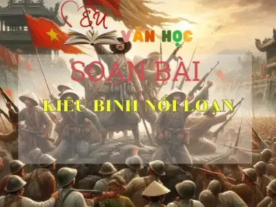 SOẠN BÀI KIÊU BINH NỔI LOẠN- SÁCH CÁNH DIỀU LỚP 10 TẬP 2