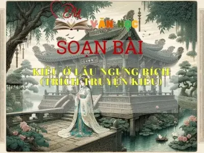 Soạn bài Kiều ở lầu Ngưng Bích (trích Truyện Kiều) - Ngữ văn 9