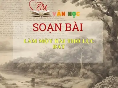 Soạn bài Làm Một Bài Thơ Lục Bát - Sách Chân Trời Sáng Tạo Ngữ Văn 6 
