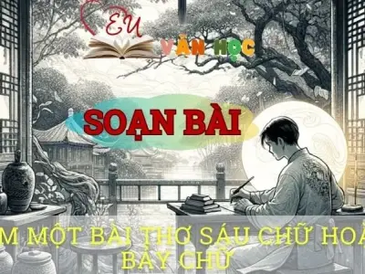 Soạn bài Làm một bài thơ sáu chữ hoặc bảy chữ - ngữ văn 8 tập 1 - sách Chân trời sáng tạo