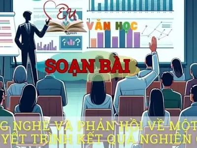 Soạn văn bài Lắng nghe và phản hồi về một bài thuyết trình kết quả nghiên cứu - Sách kết nối tri thức lớp 10 tập 1