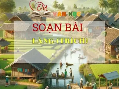 Soạn bài Làng (trích) - Ngữ văn 9