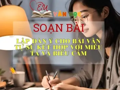 Soạn bài Lập dàn ý cho bài văn tự sự kết hợp với miêu tả và biểu cảm - Ngữ văn lớp 8 