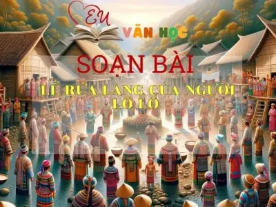 Soạn bài Lễ rửa làng của người Lô Lô - Kết nối tri thức - Ngữ văn lớp 7 tập 2 