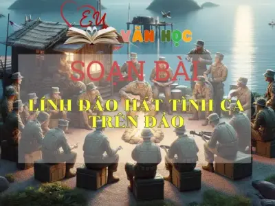 SOẠN VĂN BÀI LÍNH ĐẢO HÁT TÌNH CA TRÊN ĐẢO- SÁCH CÁNH DIỀU LỚP 10 TẬP 2