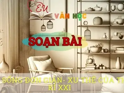 Soạn bài Lối sống đơn giản - Xu thế của thế kỷ XXI - ngữ văn 8 tập 1- Chân trời sáng tạo