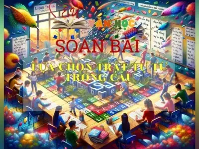 Soạn bài Lựa chọn trật tự từ trong câu SGK Ngữ văn 8