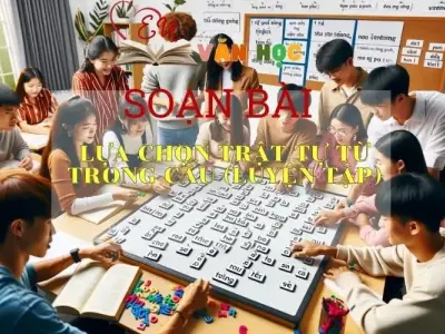 Soạn bài Lựa chọn trật tự từ trong câu ( luyện tập ) SGK Ngữ văn 8