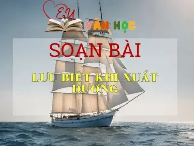Soạn bài Lưu biệt khi xuất dương - Ngữ Văn Lớp 11