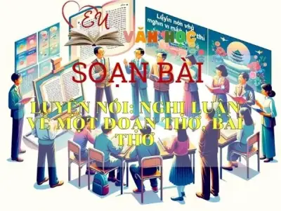 soạn bài Luyện nói Nghị luận về một đoạn thơ, bài thơ - Ngữ văn 9