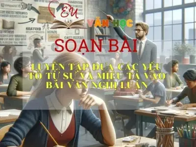 Soạn bài Luyện tập đưa các yếu tố tự sự và miêu tả vào bài văn nghị luận SGK Ngữ văn 8