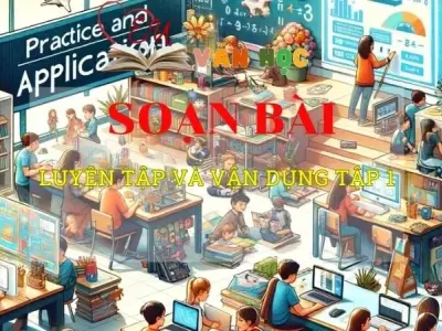 Soạn văn bài Luyện tập và vận dụng tập 1 - Sách kết nối tri thức lớp 10 tập 1