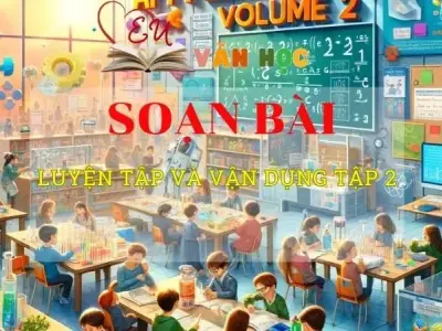 Soạn văn bài Luyện tập và vận dụng tập 2 - Sách kết nối tri thức lớp 10 tập 2