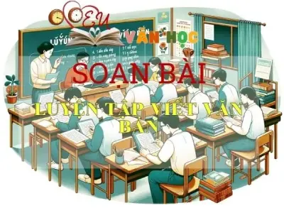 Soạn bài Luyện tập viết văn bản - Ngữ văn 9