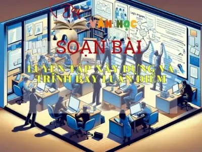 Soạn bài Luyện tập xây dựng và trình bày luận điểm SGK Ngữ văn 8