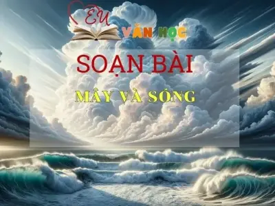 Soạn bài Mây và Sóng - ngữ văn 7 tập 2 - sách Cánh Diều
