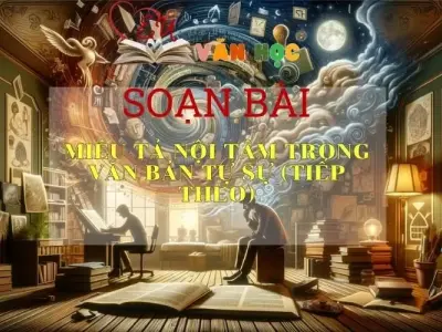 Soạn bài Miêu tả nội tâm trong văn bản tự sự (tiếp theo) - Ngữ văn 9