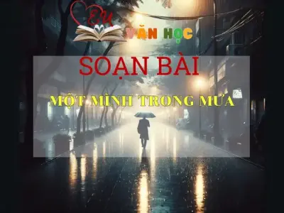 Soạn bài Một mình trong mưa - ngữ văn 7 tập 1 - sách Cánh Diều