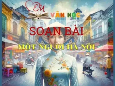 Soạn bài Một người Hà Nội - Sách Cánh Diều Lớp 11