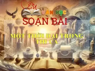Soạn bài Một thời đại trong thi ca - Sách Cánh Diều Lớp 11