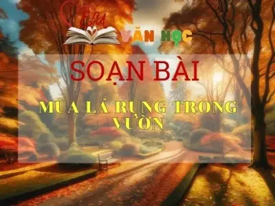 Soạn bài Mùa lá rụng trong vườn - Ngữ Văn Lớp 12