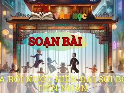 Soạn bài Múa rối nước hiện đại soi bóng tiền nhân - Sách kết nối tri thức lớp 10 tập 1