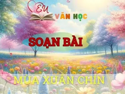 Soạn bài Mùa xuân chín - Sách kết nối tri thức lớp 10 tập 1
