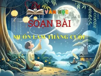 Soạn bài Muốn làm Thằng Cuội - Ngữ văn lớp 8