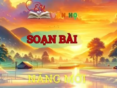 Soạn bài Nắng mới - Ngữ văn 8 tập 1 Cánh diều 