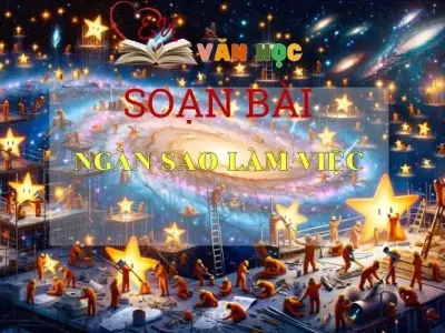 Soạn bài Ngàn sao làm việc - Kết nối chi thức - Ngữ văn lớp 7 tập 1