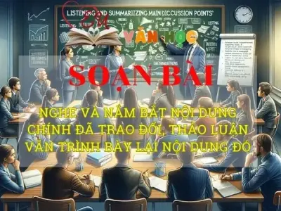 Soạn bài Nghe và nắm bắt nội dung chính đã trao đổi, thảo luận và trình bày lại nội dung đó - ngữ văn 8 tập 2 - Chân trời sáng tạo