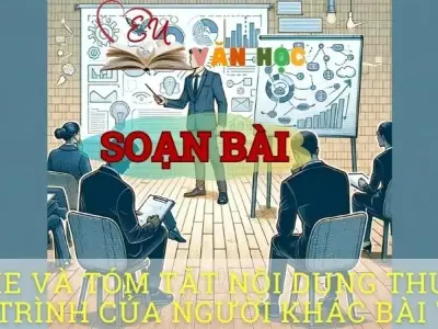  Soạn bài Nghe và tóm tắt nội dung thuyết trình của người khác (tr27) - ngữ văn 8 tập 1 - sách Chân trời sáng tạo