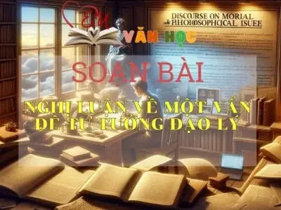 Soạn bài Nghị luận về một vấn đề tư tưởng đạo lý - Ngữ văn 9