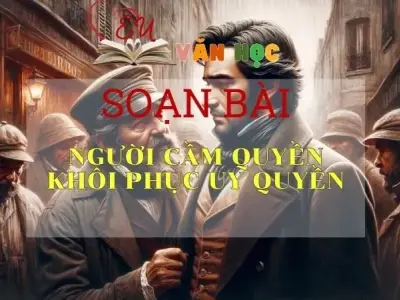 Soạn bài Người cầm quyền khôi phục uy quyền - Ngữ Văn Lớp 11