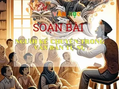 Soạn bài Người kể chuyện trong văn bản tự sự - Ngữ văn 9