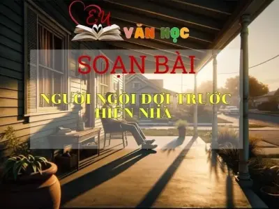 Soạn văn Người ngồi đợi trước hiên nhà - ngữ văn 7 tập 2 - sách Cánh Diều