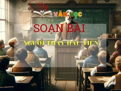 Soạn bài Người thầy đầu tiên - Kết nối tri thức - Ngữ văn lớp 7