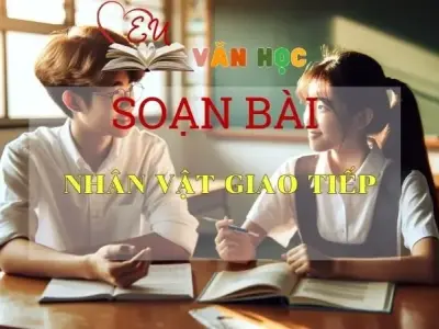 Soạn bài Nhân vật giao tiếp - Ngữ Văn Lớp 12