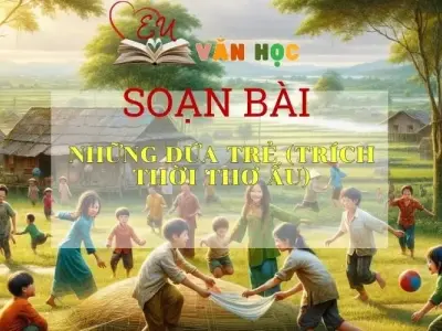 Soạn bài Những đứa trẻ (trích Thời thơ ấu) - Ngữ văn 9