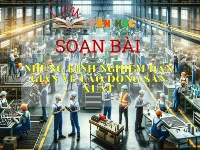 Soạn bài Những kinh nghiệm dân gian về lao động sản xuất - Sách Chân trời sáng tạo lớp 7