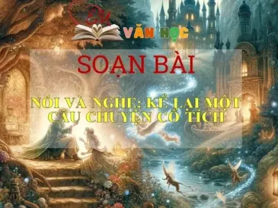 Soạn bài Kể Lại Một Câu Chuyện Cổ Tích - Sách Chân Trời Sáng Tạo Ngữ Văn 6 (Tập 1)