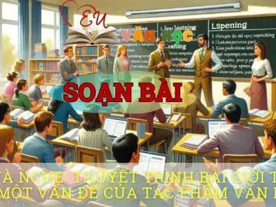 Soạn bài Thuyết trình bài giới thiệu về một vấn đề của tác phẩm văn học - Ngữ văn 8 Cánh Diều