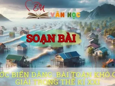 Soạn bài Nước biển dâng: bài toán khó cần giải trong thế kỉ XXI - Ngữ văn 8 tập 1 Cánh diều