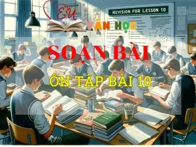 Soạn bài Ôn tập bài 10 - ngữ văn 8 Tập 2 - sách Chân trời sáng tạo